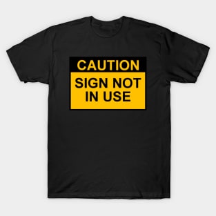 OSHA Caution Sign; Sign Not In Use T-Shirt